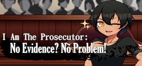 I Am The Prosecutor No Evidence No Problem-DARKZER0