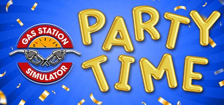 Gas Station Simulator Party Time-FLT Gas Station Simulator Party Time-FLT