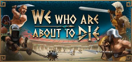 We Who Are About To Die Anniversary-Early Access We Who Are About To Die Anniversary-Early Access