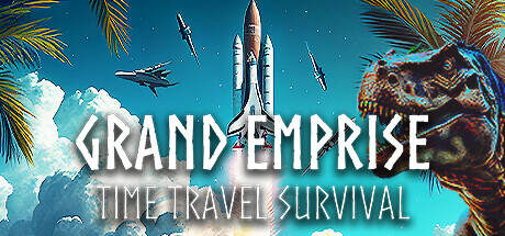 Grand Emprise Time Travel Survival v20230809-TENOKE Grand Emprise Time Travel Survival v20230809-TENOKE