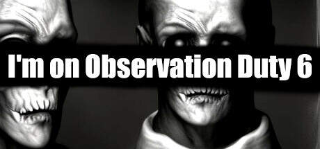 Im on Observation Duty 6 Update v1.1-TENOKE