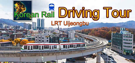 Korean Rail Driving Tour LRT Uijeongbu-TENOKE Korean Rail Driving Tour LRT Uijeongbu-TENOKE