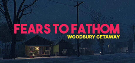 Fears to Fathom Woodbury Getaway v1.3-Kirigiri Fears to Fathom Woodbury Getaway v1.3-Kirigiri