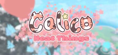 Calico Neat Things Update v20250418-TENOKE Calico Neat Things Update v20250418-TENOKE