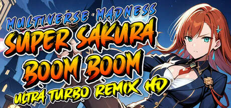 Super Sakura Boom Boom Multiverse Madness Ultra Turbo Remix HD-TENOKE