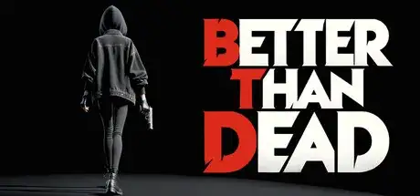 Better than Dead v0.405-EARLY ACCESS Better than Dead v0.405-EARLY ACCESS